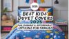 Best Kids’ Duvet Covers 2025: Fun, Durable & Affordable Options for Families