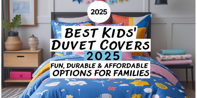 Best Kids’ Duvet Covers 2025: Fun, Durable & Affordable Options for Families